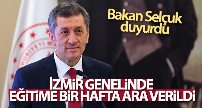 Milli Eğitim Bakanı Selçuk, 'İl genelinde eğitime bir hafta süreyle ara verme kararı aldık'
